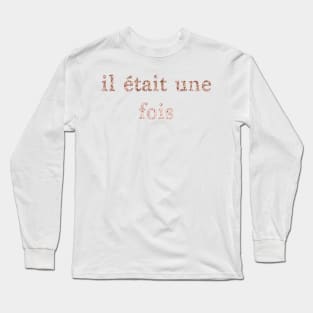 Il était une fois - french quote Long Sleeve T-Shirt